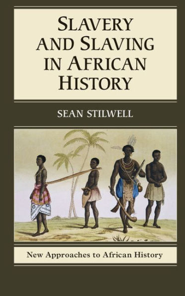 Slavery And Slaving In African History (New Approaches To African History, Series Number 8)