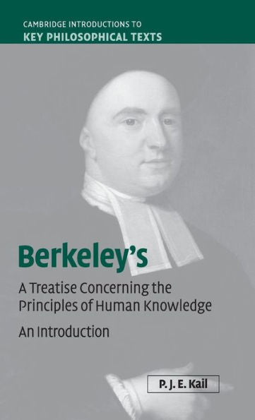 Berkeley's A Treatise Concerning The Principles Of Human Knowledge: An Introduction (Cambridge Introductions To Key Philosophical Texts)