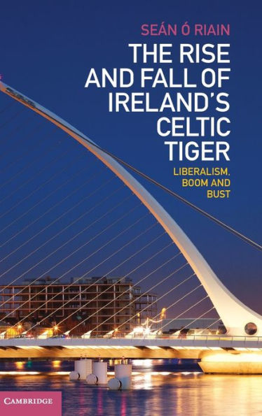 The Rise And Fall Of Ireland's Celtic Tiger: Liberalism, Boom And Bust