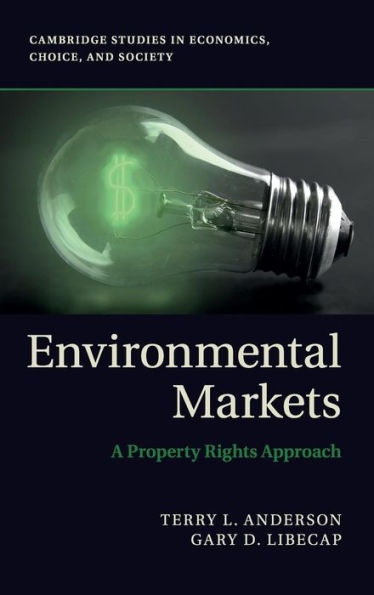 Environmental Markets: A Property Rights Approach (Cambridge Studies In Economics, Choice, And Society)