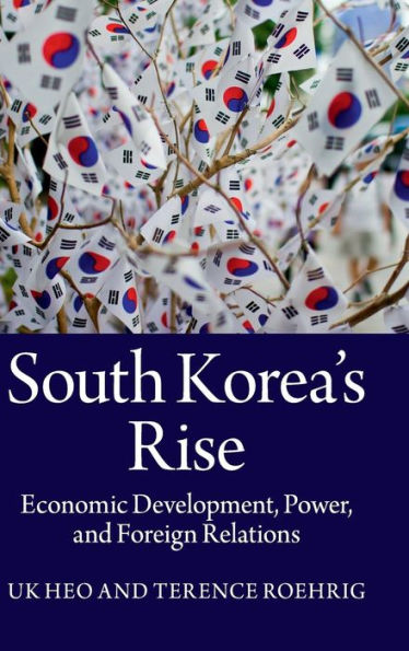 South Korea's Rise: Economic Development, Power, And Foreign Relations