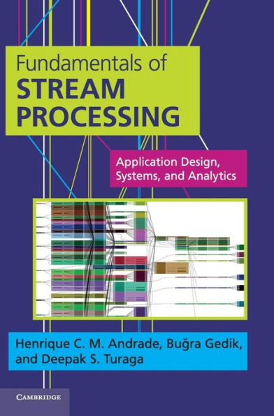 Fundamentals Of Stream Processing: Application Design, Systems, And Analytics