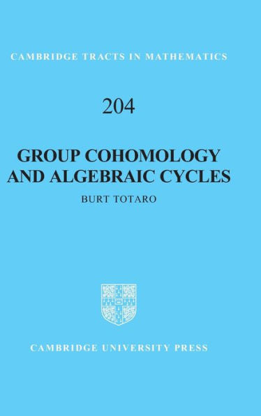 Group Cohomology And Algebraic Cycles (Cambridge Tracts In Mathematics, Series Number 204)