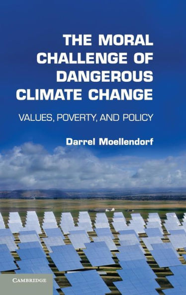 The Moral Challenge Of Dangerous Climate Change: Values, Poverty, And Policy