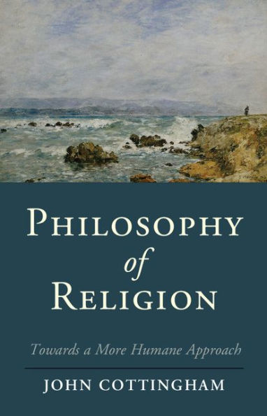 Philosophy Of Religion: Towards A More Humane Approach (Cambridge Studies In Religion, Philosophy, And Society)
