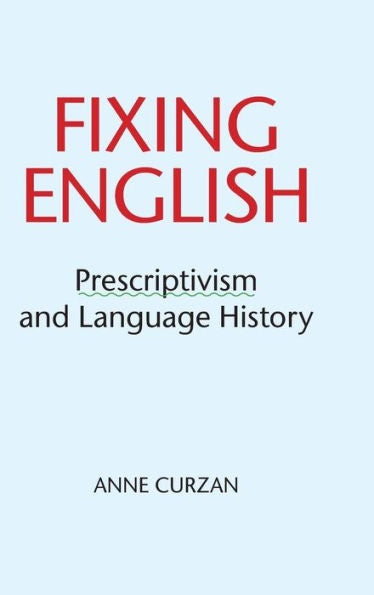 Fixing English: Prescriptivism And Language History
