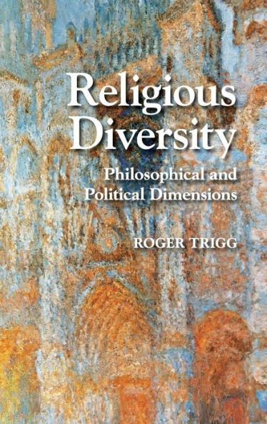 Religious Diversity: Philosophical And Political Dimensions (Cambridge Studies In Religion, Philosophy, And Society)