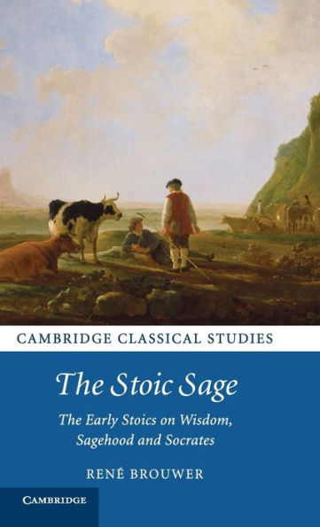 The Stoic Sage: The Early Stoics On Wisdom, Sagehood And Socrates (Cambridge Classical Studies)