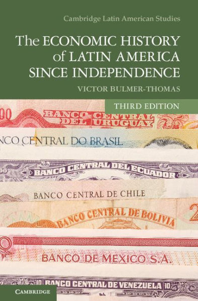 The Economic History Of Latin America Since Independence (Cambridge Latin American Studies, Series Number 98)