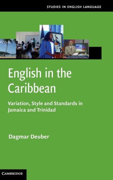 English In The Caribbean: Variation, Style And Standards In Jamaica And Trinidad (Studies In English Language)