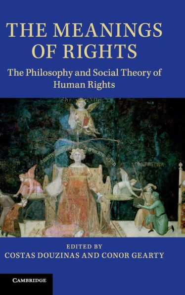 The Meanings Of Rights: The Philosophy And Social Theory Of Human Rights