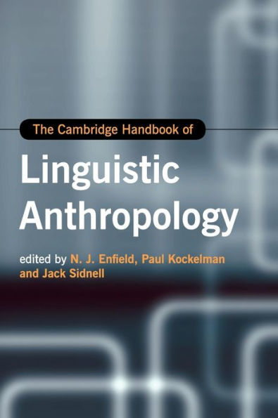 The Cambridge Handbook Of Linguistic Anthropology (Cambridge Handbooks In Language And Linguistics)