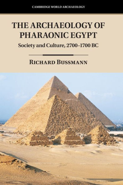 The Archaeology Of Pharaonic Egypt: Society And Culture, 2700?700 Bc (Cambridge World Archaeology)