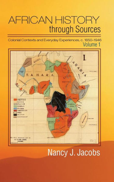 African History Through Sources: Volume 1, Colonial Contexts And Everyday Experiences, C.1850?946