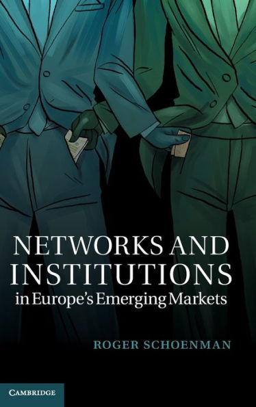 Networks And Institutions In Europe's Emerging Markets (Cambridge Studies In Comparative Politics)