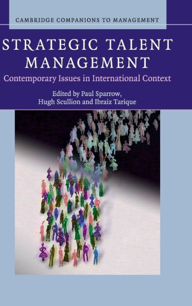 Strategic Talent Management: Contemporary Issues In International Context (Cambridge Companions To Management)