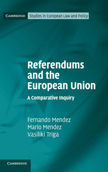 Referendums And The European Union: A Comparative Inquiry (Cambridge Studies In European Law And Policy)