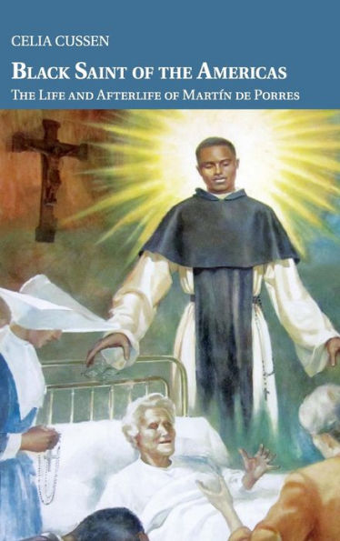 Black Saint Of The Americas: The Life And Afterlife Of Martin De Porres (Cambridge Latin American Studies, Series Number 99)