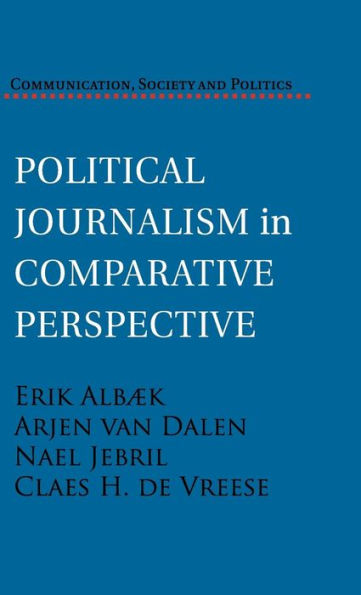 Political Journalism In Comparative Perspective (Communication, Society And Politics)