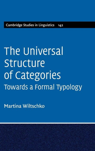 The Universal Structure Of Categories (Cambridge Studies In Linguistics, Series Number 142)