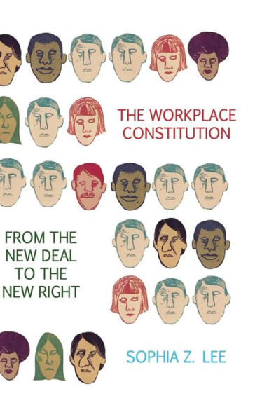 The Workplace Constitution From The New Deal To The New Right (Studies In Legal History)
