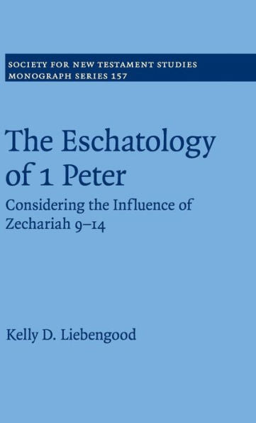 The Eschatology Of 1 Peter: Considering The Influence Of Zechariah 9?4 (Society For New Testament Studies Monograph Series, Series Number 157)