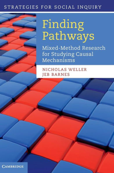 Finding Pathways: Mixed-Method Research For Studying Causal Mechanisms (Strategies For Social Inquiry)