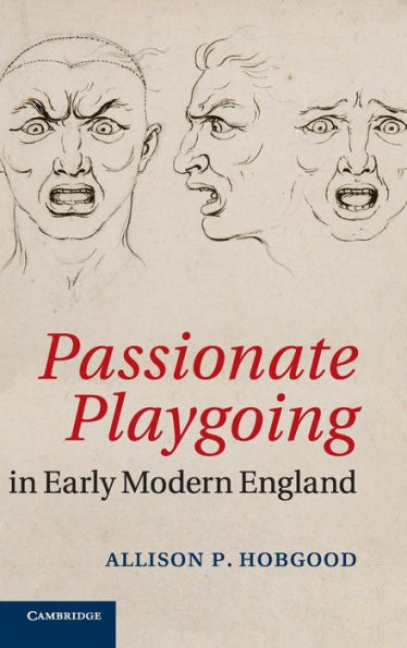 Passionate Playgoing In Early Modern England