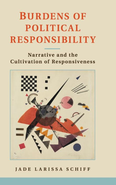Burdens Of Political Responsibility: Narrative And The Cultivation Of Responsiveness