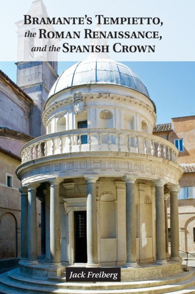 Bramante's Tempietto, The Roman Renaissance, And The Spanish Crown