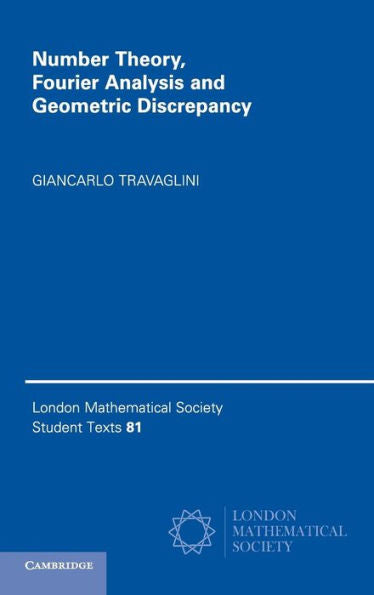 Number Theory, Fourier Analysis And Geometric Discrepancy (London Mathematical Society Student Texts, Series Number 81)
