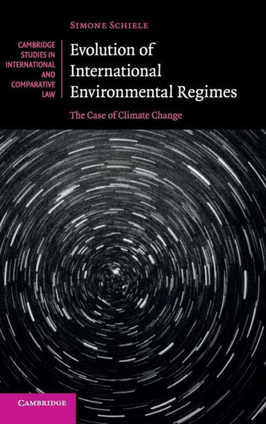 Evolution Of International Environmental Regimes: The Case Of Climate Change (Cambridge Studies In International And Comparative Law, Series Number 108)