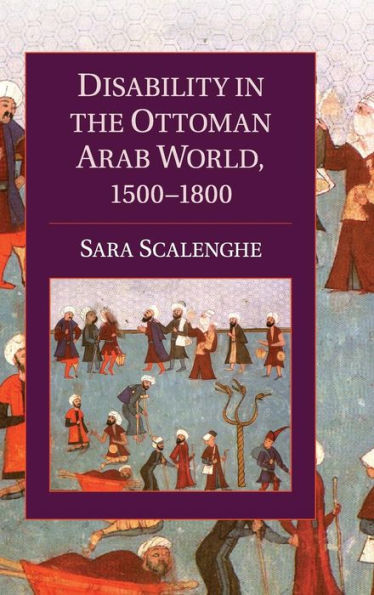 Disability In The Ottoman Arab World, 1500?800 (Cambridge Studies In Islamic Civilization)