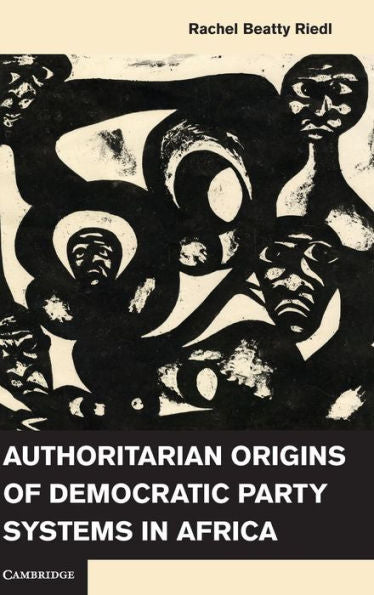 Authoritarian Origins Of Democratic Party Systems In Africa