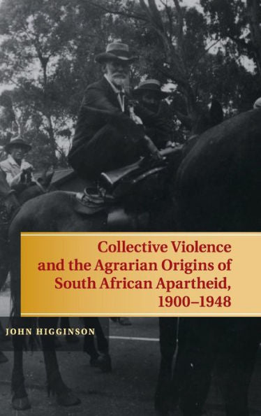 Collective Violence And The Agrarian Origins Of South African Apartheid, 1900?948