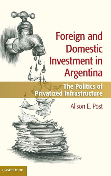 Foreign And Domestic Investment In Argentina: The Politics Of Privatized Infrastructure