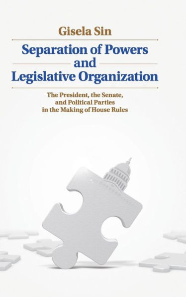 Separation Of Powers And Legislative Organization: The President, The Senate, And Political Parties In The Making Of House Rules