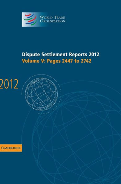 Dispute Settlement Reports 2012: Volume 5, Pages 2447?742 (World Trade Organization Dispute Settlement Reports)