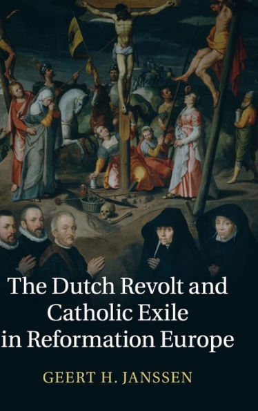 The Dutch Revolt And Catholic Exile In Reformation Europe