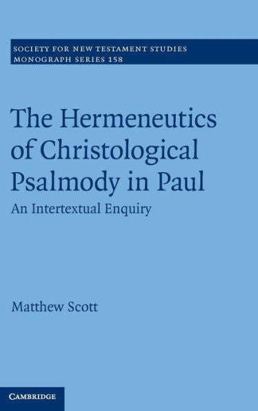The Hermeneutics Of Christological Psalmody In Paul: An Intertextual Enquiry (Society For New Testament Studies Monograph Series, Series Number 158)