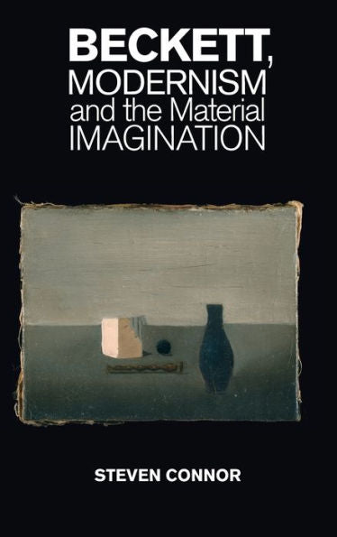 Beckett, Modernism And The Material Imagination