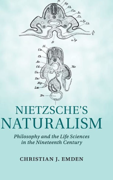 Nietzsche's Naturalism: Philosophy And The Life Sciences In The Nineteenth Century