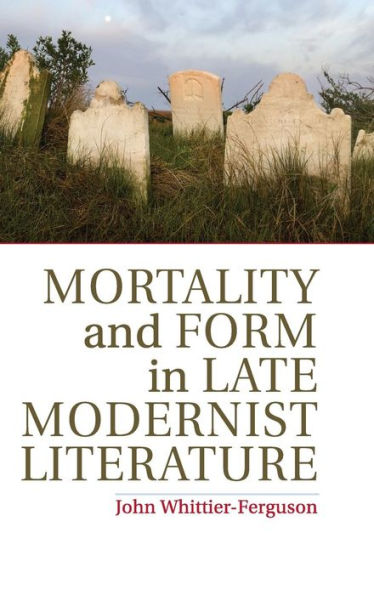 Mortality And Form In Late Modernist Literature