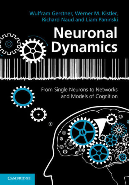 Neuronal Dynamics: From Single Neurons To Networks And Models Of Cognition