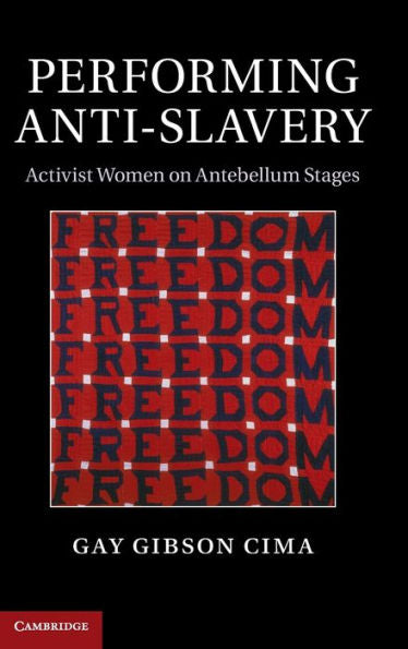 Performing Anti-Slavery: Activist Women On Antebellum Stages