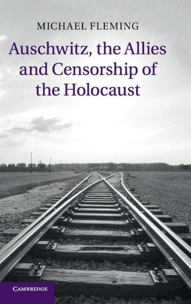 Auschwitz, The Allies And Censorship Of The Holocaust
