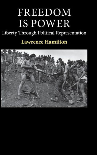 Freedom Is Power: Liberty Through Political Representation (Contemporary Political Theory)