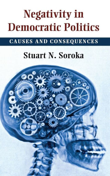 Negativity In Democratic Politics: Causes And Consequences (Cambridge Studies In Public Opinion And Political Psychology)