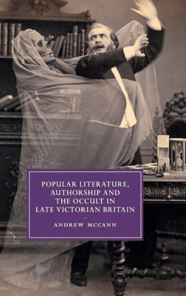Popular Literature, Authorship And The Occult In Late Victorian Britain (Cambridge Studies In Nineteenth-Century Literature And Culture, Series Number 94)