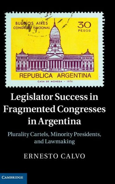 Legislator Success In Fragmented Congresses In Argentina: Plurality Cartels, Minority Presidents, And Lawmaking